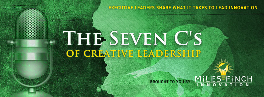 Introducing The Seven C’s of Creative Leadership Podcast Series